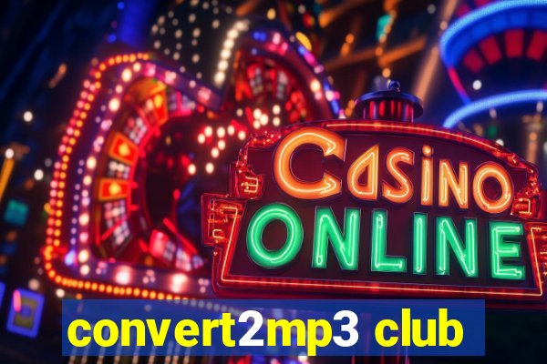 convert2mp3 club